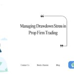 Managing Drawdown Stress in Prop Firm Trading