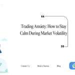 Trading Anxiety: How to Stay Calm During Market Volatility