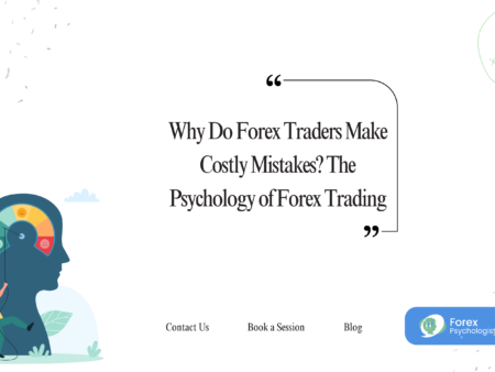 Psychology of Forex Trading: Why Traders Make Costly Mistakes